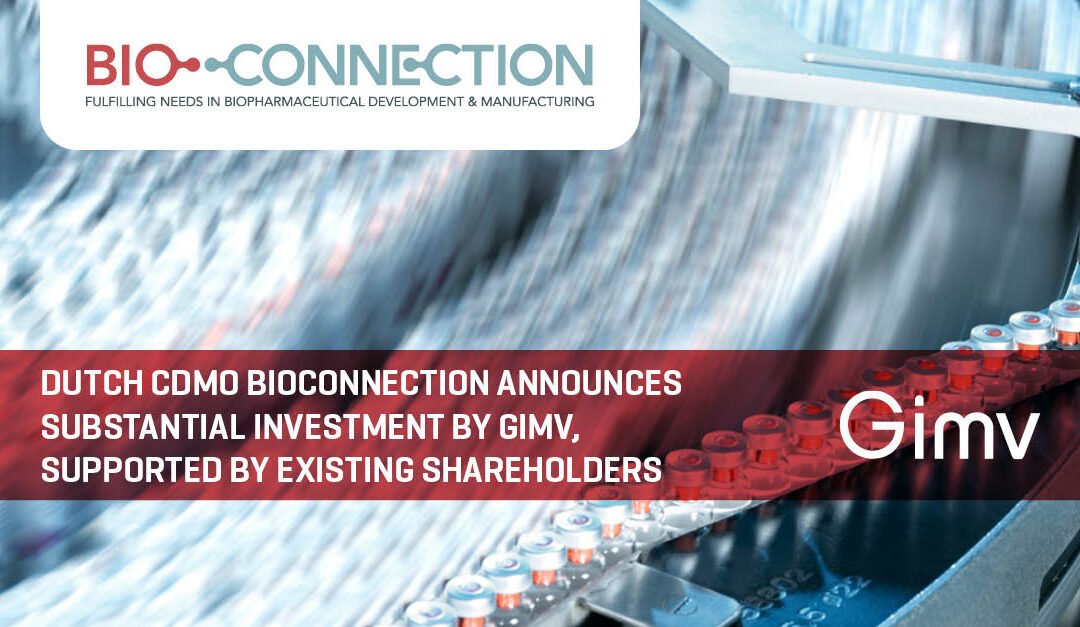 Dutch CDMO BioConnection announces substantial investment by Gimv, supported by existing shareholders